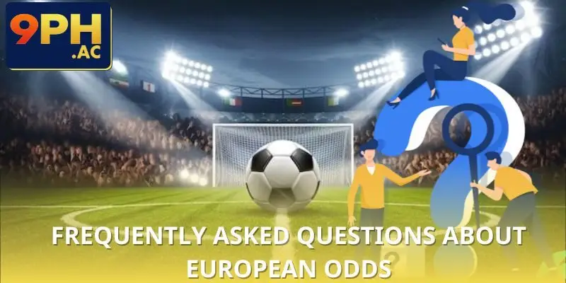 Quick questions and answers about European odds